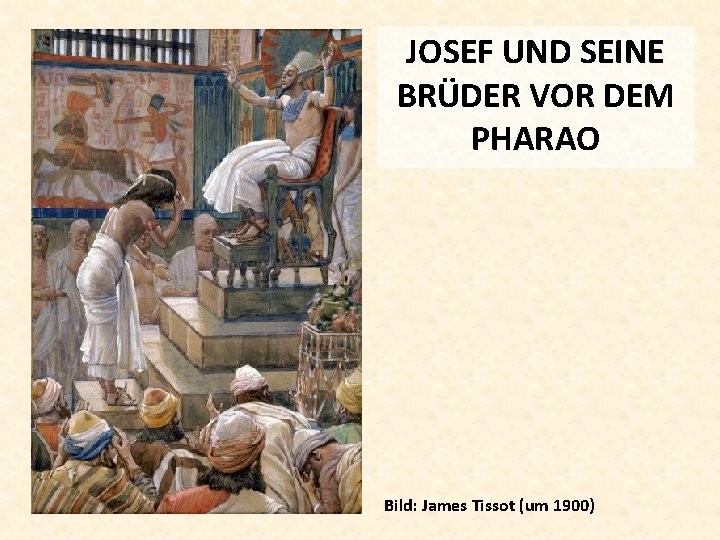 JOSEF UND SEINE BRÜDER VOR DEM PHARAO Bild: James Tissot (um 1900) 