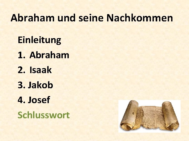 Abraham und seine Nachkommen Einleitung 1. Abraham 2. Isaak 3. Jakob 4. Josef Schlusswort