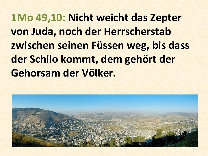 1 Mo 49, 10: Nicht weicht das Zepter von Juda, noch der Herrscherstab zwischen