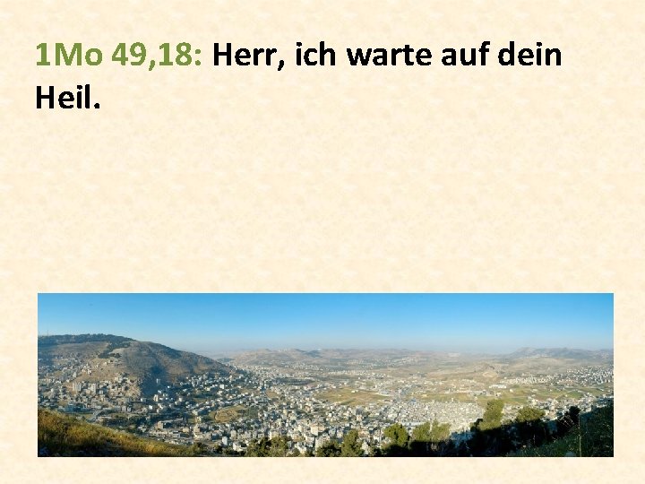 1 Mo 49, 18: Herr, ich warte auf dein Heil. 