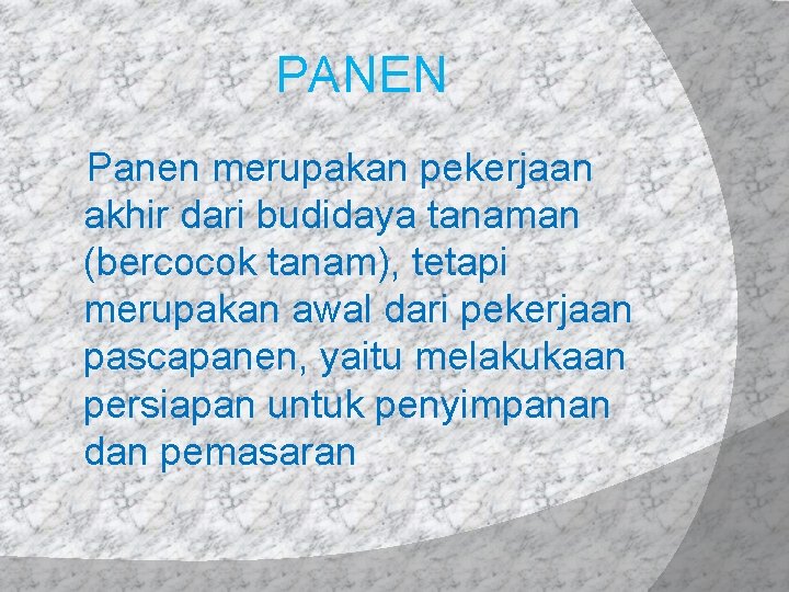 PANEN Panen merupakan pekerjaan akhir dari budidaya tanaman (bercocok tanam), tetapi merupakan awal dari