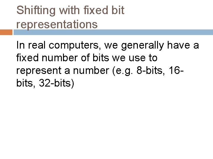 Shifting with fixed bit representations In real computers, we generally have a fixed number