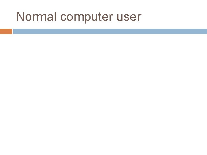 Normal computer user 
