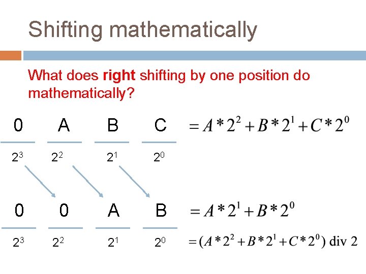 Shifting mathematically What does right shifting by one position do mathematically? 0 23 A