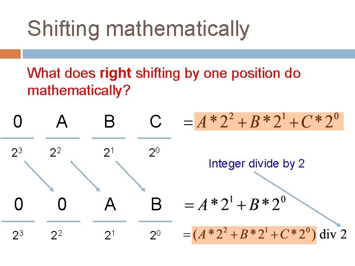 Shifting mathematically What does right shifting by one position do mathematically? 0 23 A