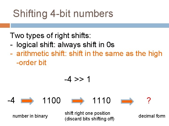 Shifting 4 -bit numbers Two types of right shifts: - logical shift: always shift