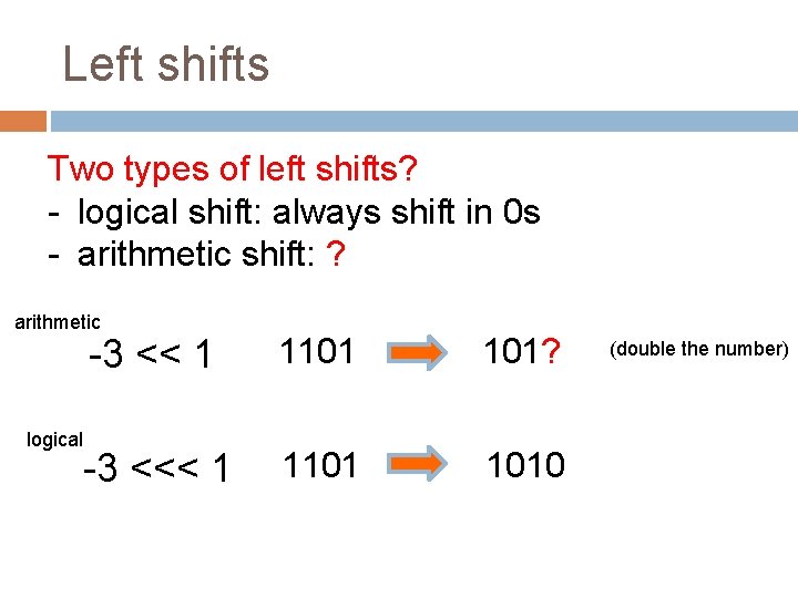 Left shifts Two types of left shifts? - logical shift: always shift in 0