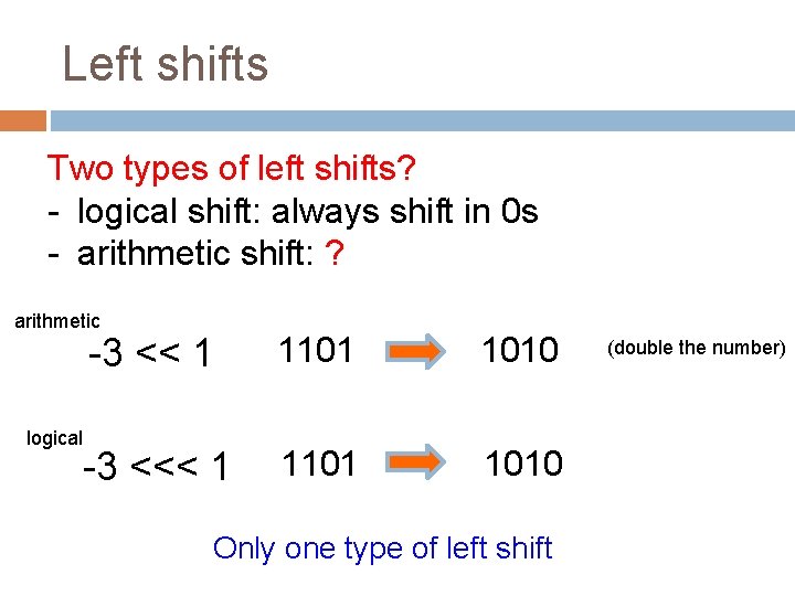 Left shifts Two types of left shifts? - logical shift: always shift in 0
