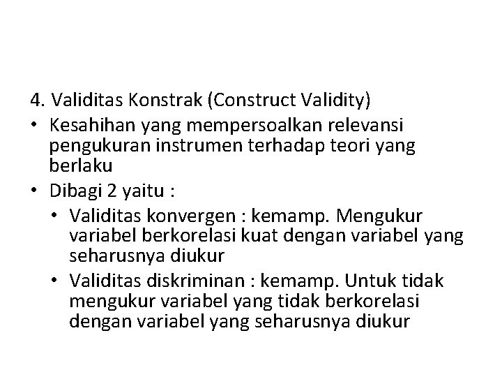 4. Validitas Konstrak (Construct Validity) • Kesahihan yang mempersoalkan relevansi pengukuran instrumen terhadap teori