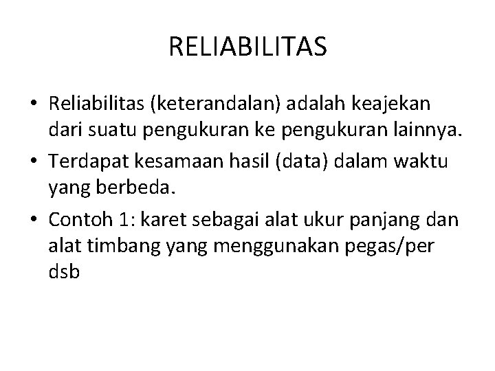 RELIABILITAS • Reliabilitas (keterandalan) adalah keajekan dari suatu pengukuran ke pengukuran lainnya. • Terdapat