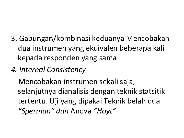 3. Gabungan/kombinasi keduanya Mencobakan dua instrumen yang ekuivalen beberapa kali kepada responden yang sama