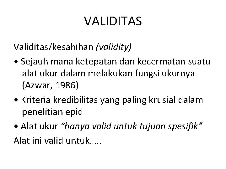 VALIDITAS Validitas/kesahihan (validity) • Sejauh mana ketepatan dan kecermatan suatu alat ukur dalam melakukan