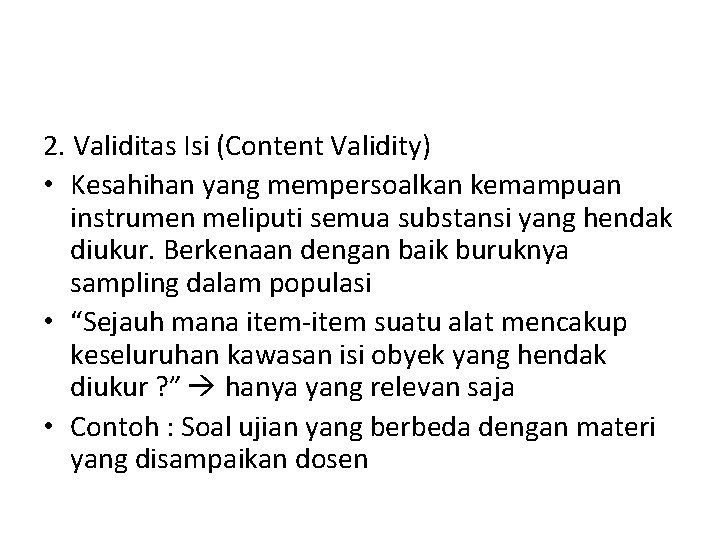2. Validitas Isi (Content Validity) • Kesahihan yang mempersoalkan kemampuan instrumen meliputi semua substansi