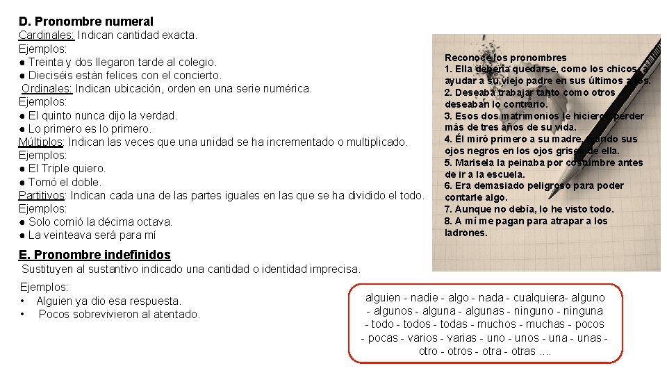 D. Pronombre numeral Cardinales: Indican cantidad exacta. Ejemplos: ● Treinta y dos llegaron tarde