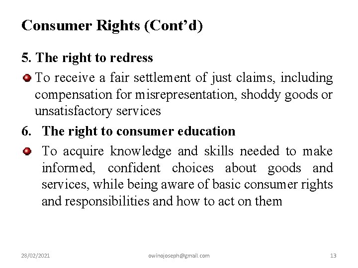 Consumer Rights (Cont’d) 5. The right to redress To receive a fair settlement of
