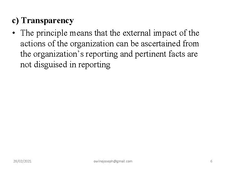 c) Transparency • The principle means that the external impact of the actions of