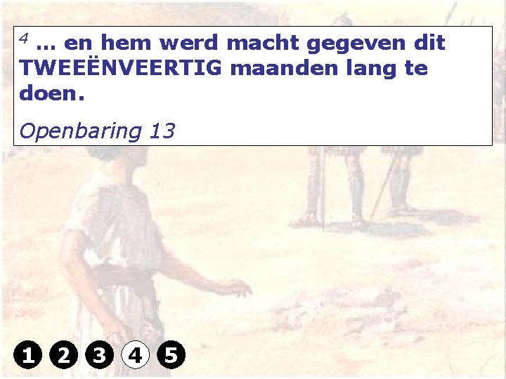 4 … en hem werd macht gegeven dit TWEEËNVEERTIG maanden lang te doen. Openbaring