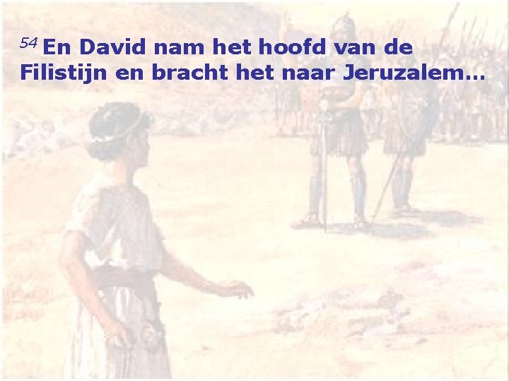En David nam het hoofd van de Filistijn en bracht het naar Jeruzalem… 54