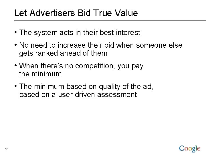 Let Advertisers Bid True Value • The system acts in their best interest •