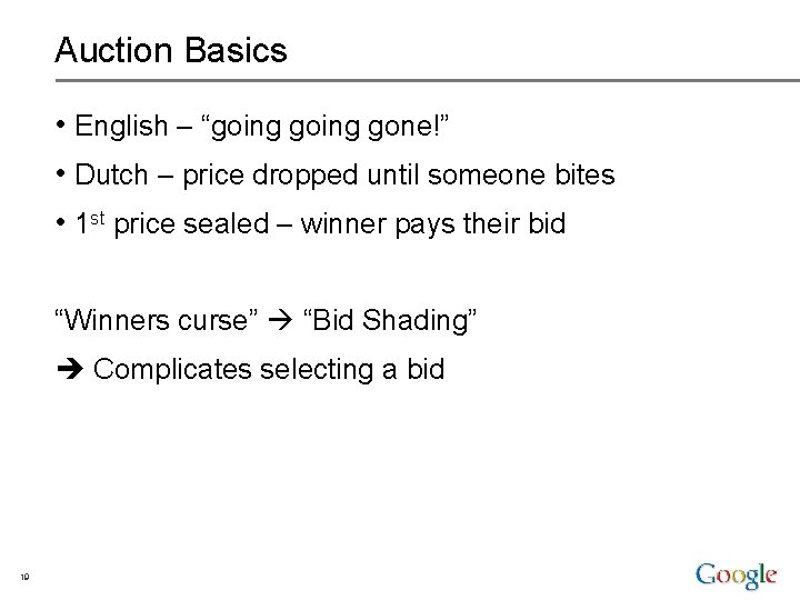 Auction Basics • English – “going gone!” • Dutch – price dropped until someone