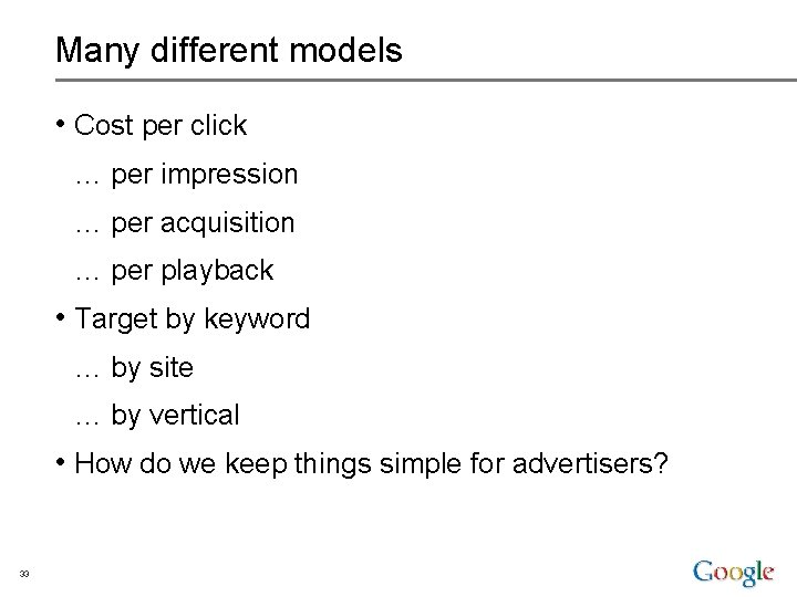 Many different models • Cost per click … per impression … per acquisition …