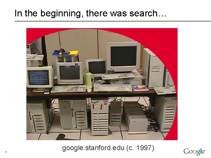 In the beginning, there was search… 4 google. stanford. edu (c. 1997) 