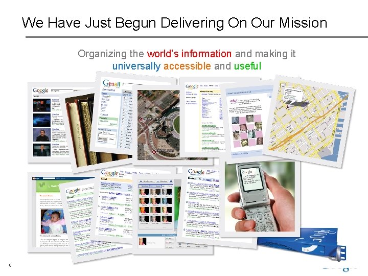 We Have Just Begun Delivering On Our Mission Organizing the world’s information and making