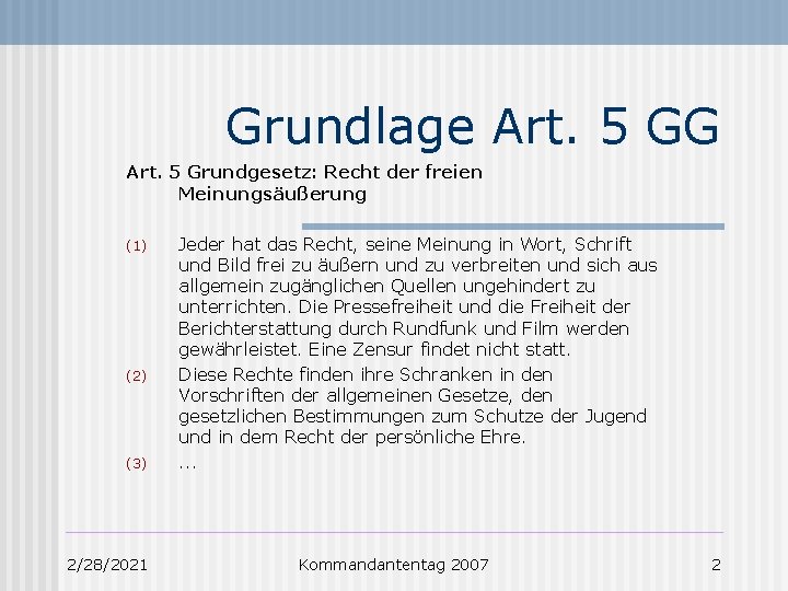 Grundlage Art. 5 GG Art. 5 Grundgesetz: Recht der freien Meinungsäußerung (1) (2) (3)