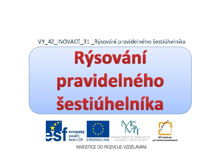 VY_42_INOVACE_31 _Rýsování pravidelného šestiúhelníka 