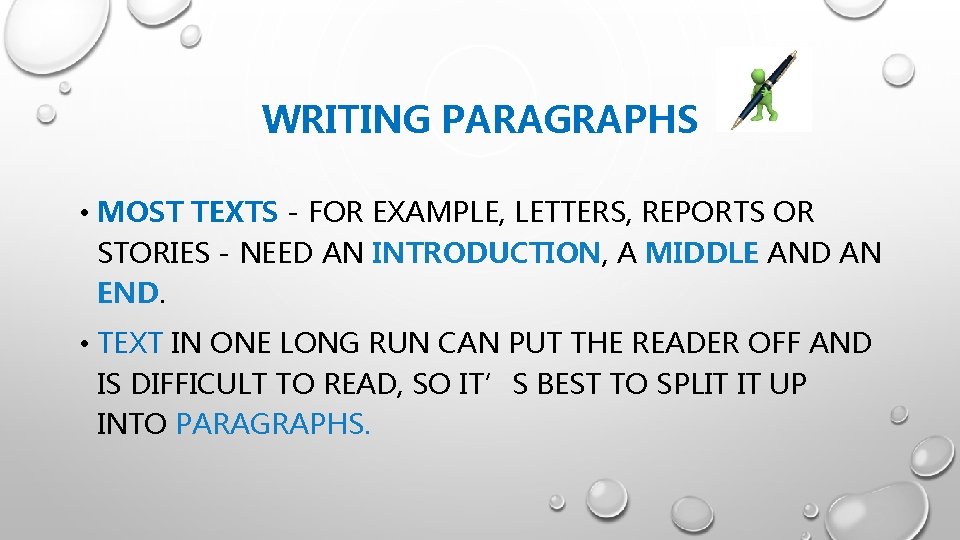 WRITING PARAGRAPHS • MOST TEXTS - FOR EXAMPLE, LETTERS, REPORTS OR STORIES - NEED
