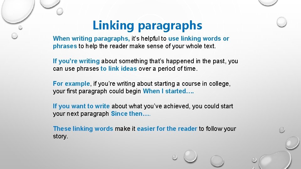 Linking paragraphs When writing paragraphs, it’s helpful to use linking words or phrases to