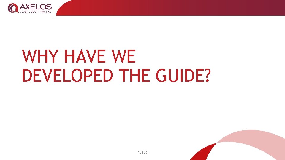 WHY HAVE WE DEVELOPED THE GUIDE? PUBLIC 