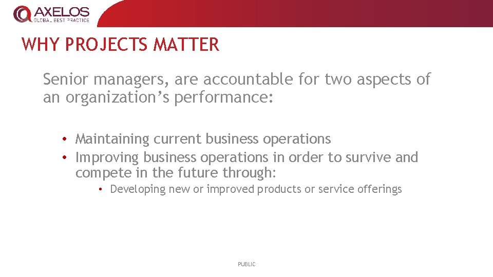WHY PROJECTS MATTER Senior managers, are accountable for two aspects of an organization’s performance: