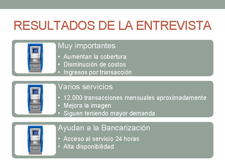 RESULTADOS DE LA ENTREVISTA Muy importantes • Aumentan la cobertura • Disminución de costos
