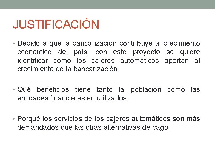 JUSTIFICACIÓN • Debido a que la bancarización contribuye al crecimiento económico del país, con