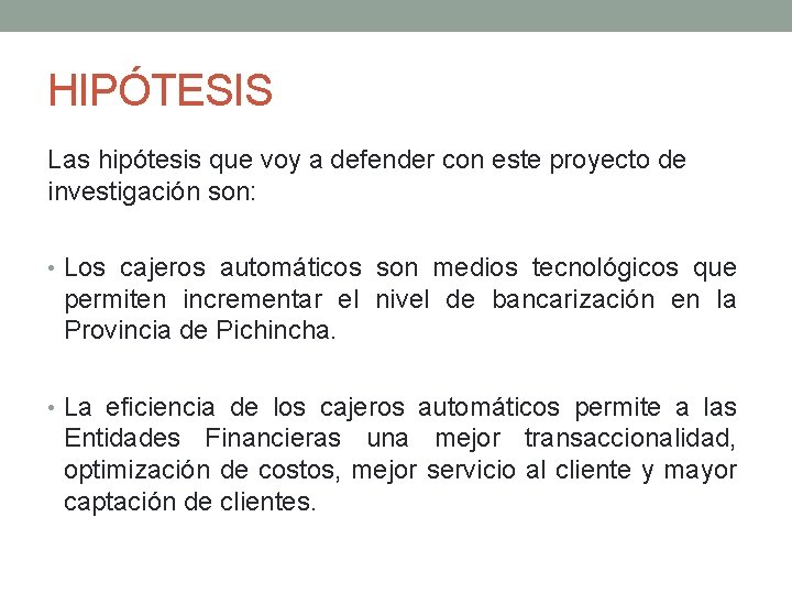 HIPÓTESIS Las hipótesis que voy a defender con este proyecto de investigación son: •