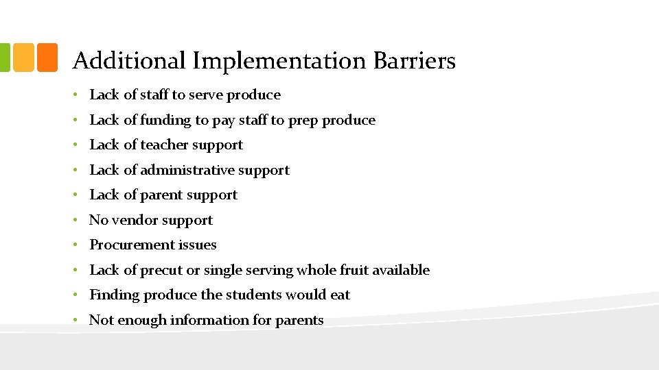 Additional Implementation Barriers • Lack of staff to serve produce • Lack of funding
