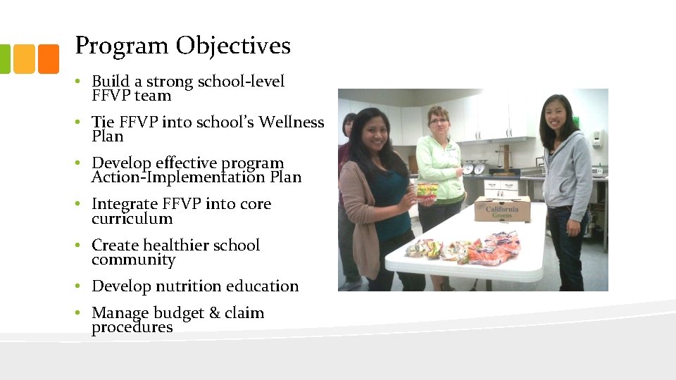 Program Objectives • Build a strong school-level FFVP team • Tie FFVP into school’s