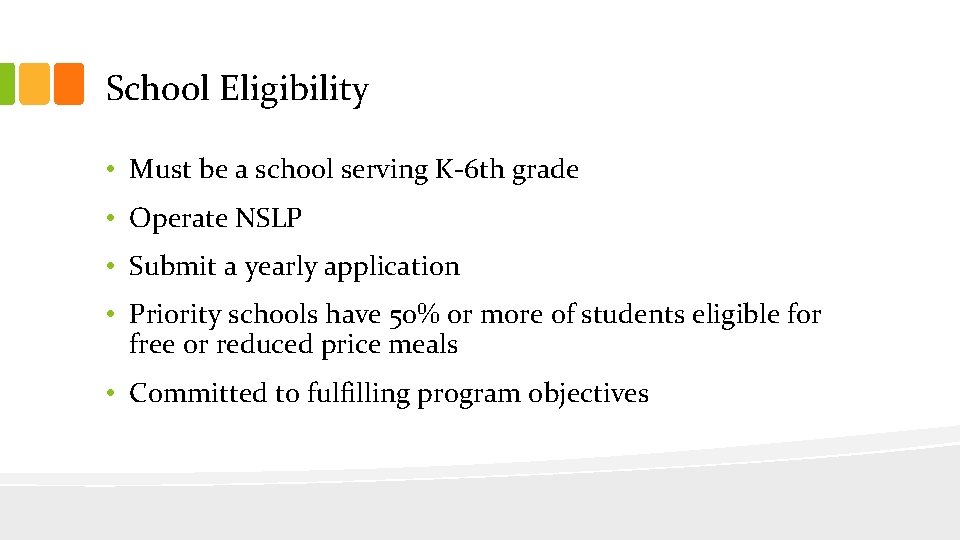 School Eligibility • Must be a school serving K-6 th grade • Operate NSLP