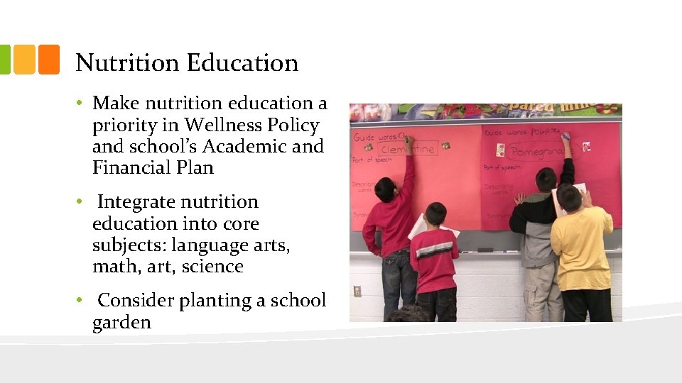 Nutrition Education • Make nutrition education a priority in Wellness Policy and school’s Academic