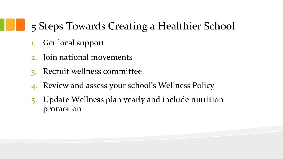 5 Steps Towards Creating a Healthier School 1. Get local support 2. Join national
