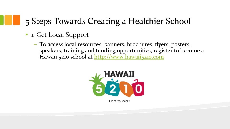 5 Steps Towards Creating a Healthier School • 1. Get Local Support – To