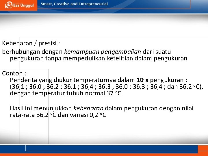 Kebenaran / presisi : berhubungan dengan kemampuan pengembalian dari suatu pengukuran tanpa mempedulikan ketelitian