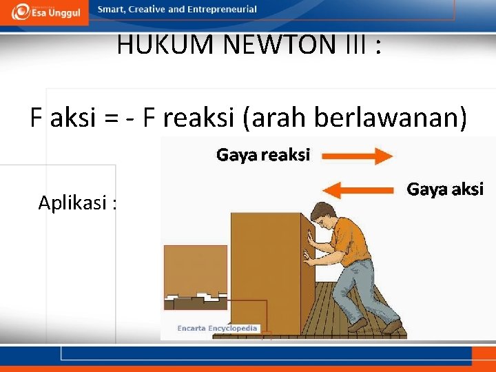 HUKUM NEWTON III : F aksi = - F reaksi (arah berlawanan) Aplikasi :