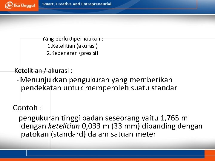 Yang perlu diperhatikan : 1. Ketelitian (akurasi) 2. Kebenaran (presisi) Ketelitian / akurasi :