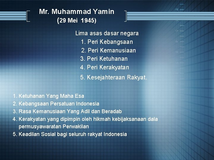 Mr. Muhammad Yamin (29 Mei 1945) Lima asas dasar negara 1. Peri Kebangsaan 2.