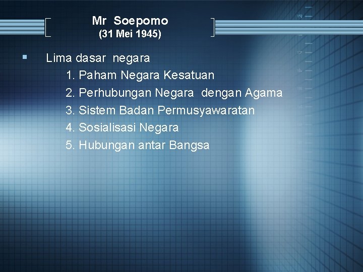 Mr Soepomo (31 Mei 1945) § Lima dasar negara 1. Paham Negara Kesatuan 2.