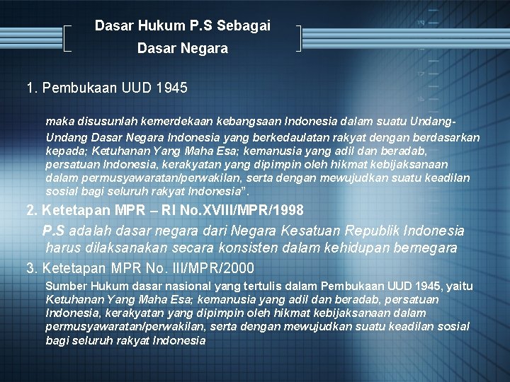 Dasar Hukum P. S Sebagai Dasar Negara 1. Pembukaan UUD 1945 maka disusunlah kemerdekaan