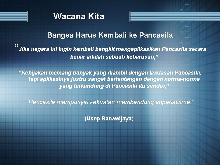 Wacana Kita Bangsa Harus Kembali ke Pancasila “Jika negara ini ingin kembali bangkit mengaplikasikan