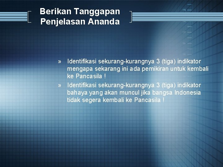 Berikan Tanggapan Penjelasan Ananda » Identifikasi sekurang-kurangnya 3 (tiga) indikator mengapa sekarang ini ada